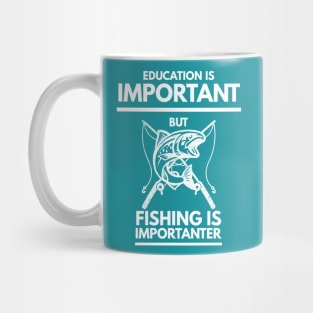 Education is important but fishing is importanter Mug